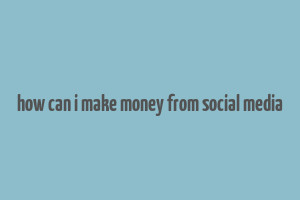 how can i make money from social media