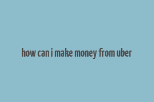 how can i make money from uber