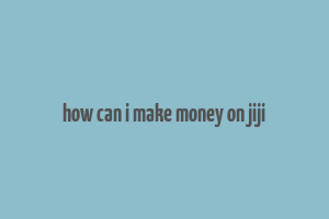 how can i make money on jiji