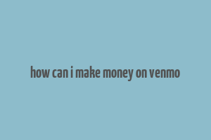 how can i make money on venmo