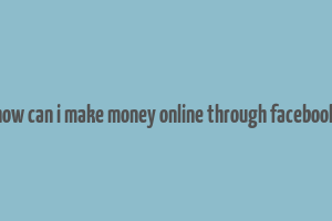 how can i make money online through facebook