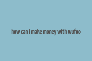 how can i make money with wufoo