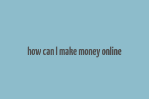 how can l make money online