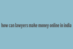 how can lawyers make money online in india