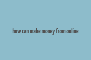 how can make money from online