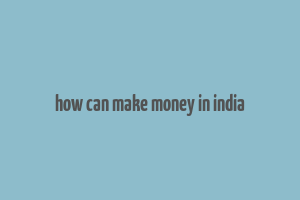 how can make money in india