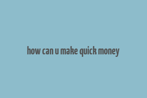 how can u make quick money