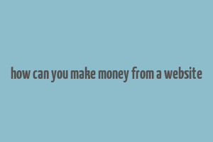 how can you make money from a website