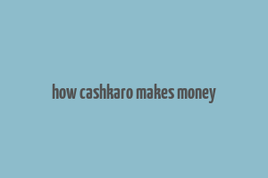 how cashkaro makes money