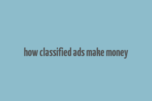 how classified ads make money