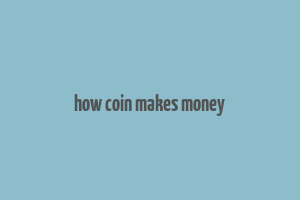 how coin makes money