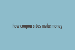 how coupon sites make money