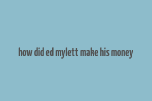 how did ed mylett make his money