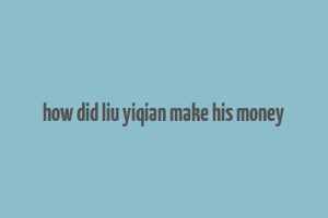 how did liu yiqian make his money