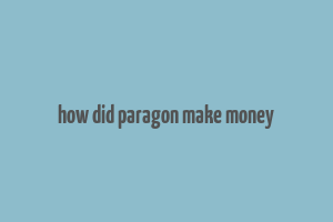 how did paragon make money