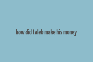 how did taleb make his money