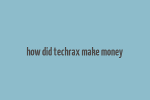 how did techrax make money