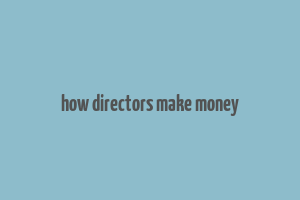 how directors make money