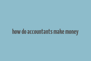 how do accountants make money