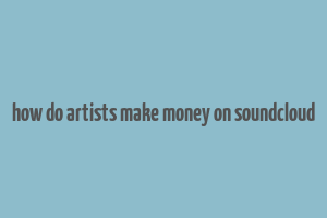 how do artists make money on soundcloud