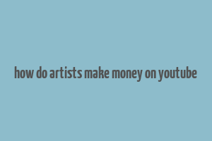 how do artists make money on youtube