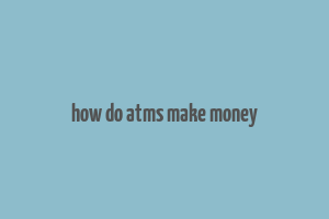 how do atms make money