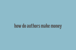 how do authors make money