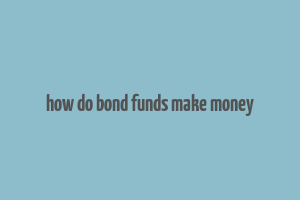 how do bond funds make money