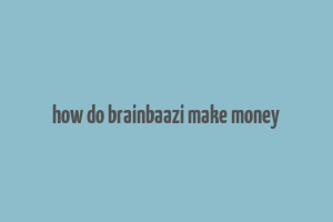 how do brainbaazi make money