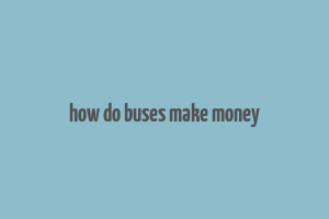 how do buses make money