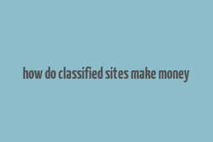 how do classified sites make money