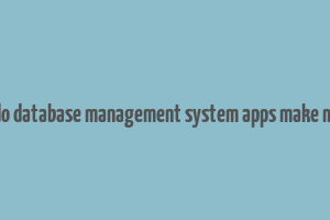 how do database management system apps make money