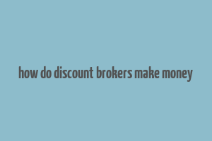 how do discount brokers make money