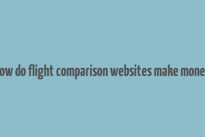 how do flight comparison websites make money