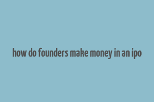 how do founders make money in an ipo