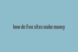 how do free sites make money