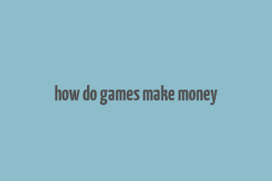 how do games make money