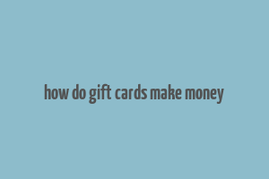 how do gift cards make money