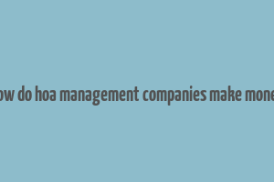 how do hoa management companies make money