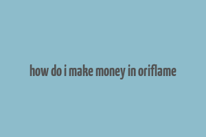 how do i make money in oriflame