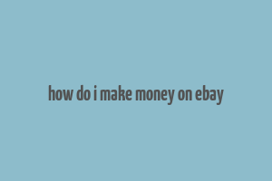 how do i make money on ebay