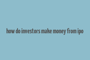 how do investors make money from ipo