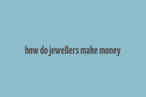 how do jewellers make money