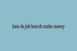 how do job boards make money