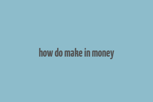 how do make in money