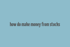 how do make money from stocks