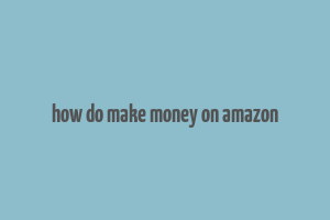 how do make money on amazon