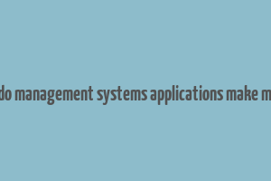 how do management systems applications make money