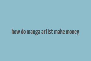 how do manga artist make money