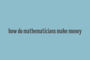 how do mathematicians make money